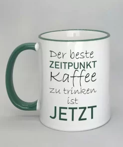 Spruchtasse der beste Zeitpunkt Rand dunkelgrün