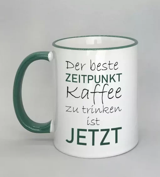 Spruchtasse der beste Zeitpunkt Rand dunkelgrün