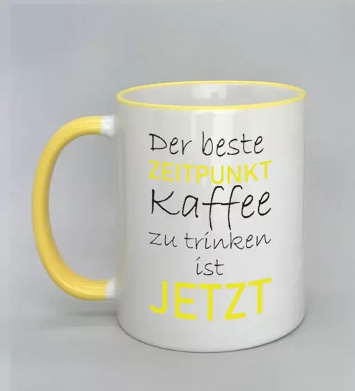 Spruchtasse der beste Zeitpunkt Rand gelb