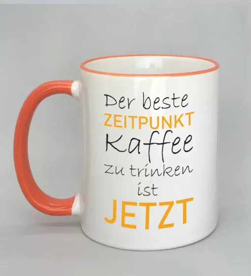 Spruchtasse der beste Zeitpunkt Rand orange