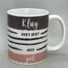 Spruchtasse Klug wars nicht aber geil