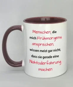 Spruchtasse Menschen die mich frühmorgens ansprechen... mit farbiger Innenseite bordeaux