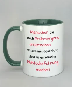 Spruchtasse Menschen die mich frühmorgens ansprechen... mit farbiger Innenseite dunkelgrün
