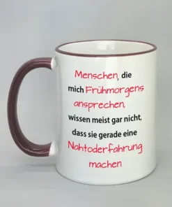 Spruchtasse Menschen die mich frühmorgens ansprechen... mit farbigem Rand bordeaux