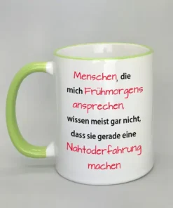 Spruchtasse Menschen die mich frühmorgens ansprechen... mit farbigem Rand hellgrün
