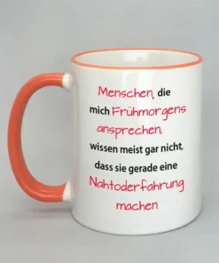 Spruchtasse Menschen die mich frühmorgens ansprechen... mit farbigem Rand orange