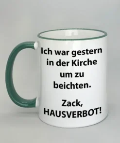 Spruchtasse Ich war gestern in der Kirche um zu beichten mit farbigem Rand dunkelgrün