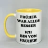 Spruchtasse "Früher war alle besser" Innenseite gelb